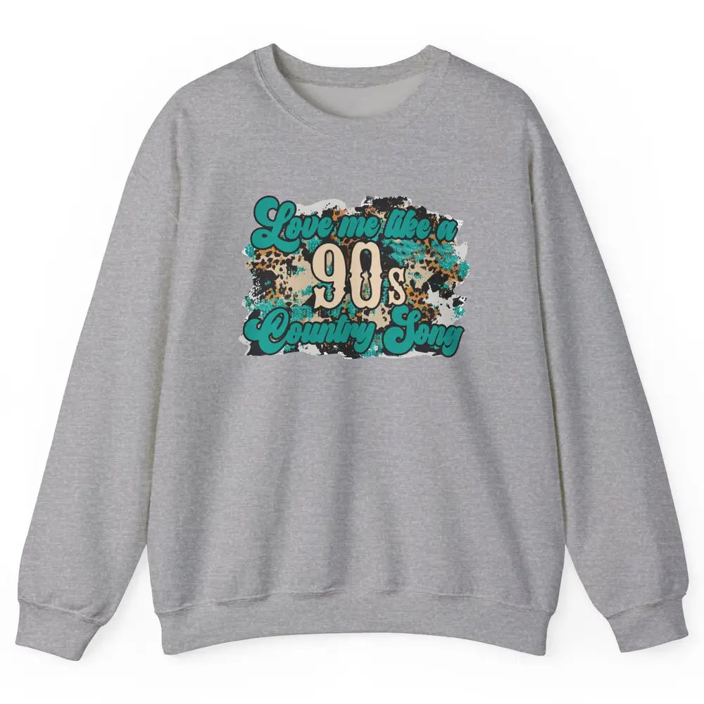 Retro Leopard Love Me Like 90s Country Song Western Cowgirl Unisex Crewneck Sweatshirt