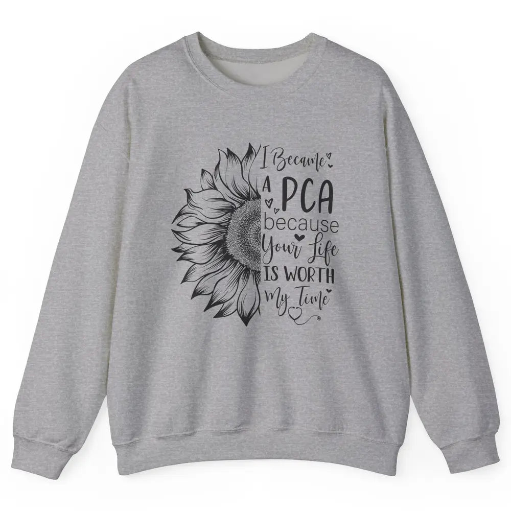 PCA Life I Became A PCA Your Life Woth My Time Nurse Life Unisex Crewneck Sweatshirt