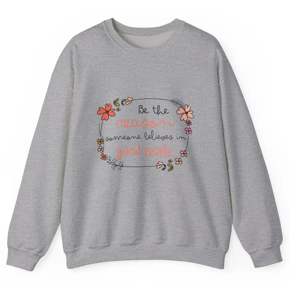 Reason Believe Good People Vintage Wildflower Positive Mind Unisex Crewneck Sweatshirt