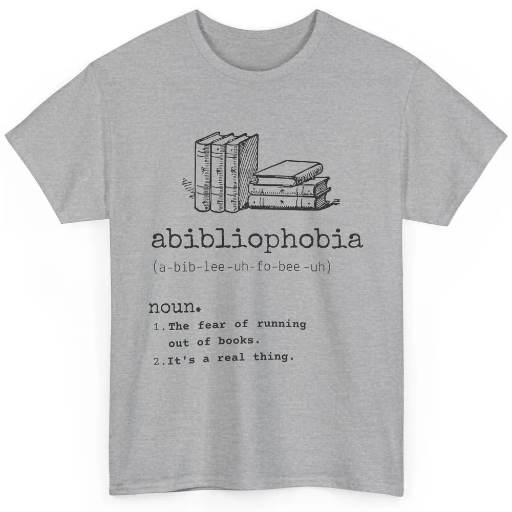Abibliophobia Fear Of Running Out Of Books Reading Lovers Classic Unisex T-Shirt