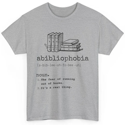 Abibliophobia Fear Of Running Out Of Books Reading Lovers Classic Unisex T-Shirt