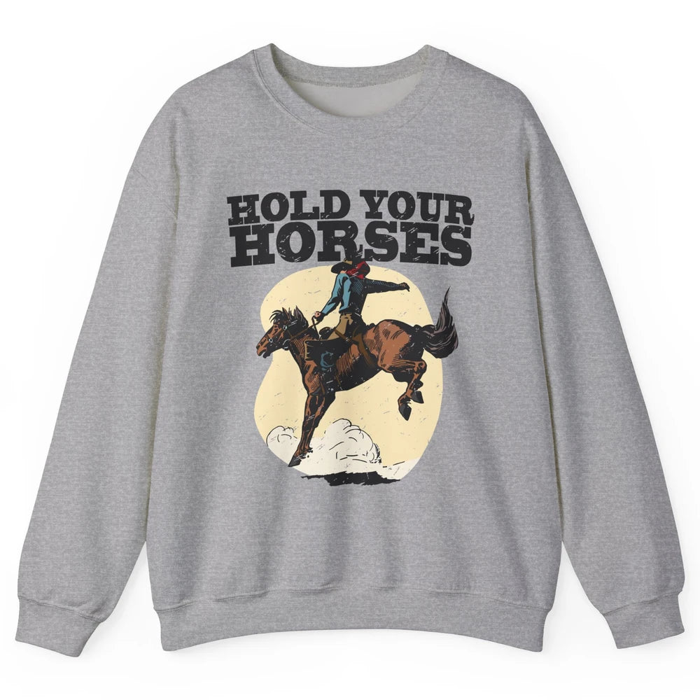 Retro Cowboy Hold Your Horse Rodeo Wild West Country Cowgirl Unisex Crewneck Sweatshirt
