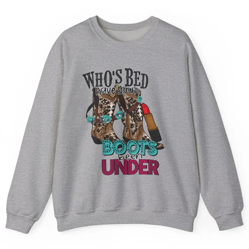 Retro Cowgirl Boots Whose Bed Your Boots Been Under Western Unisex Crewneck Sweatshirt