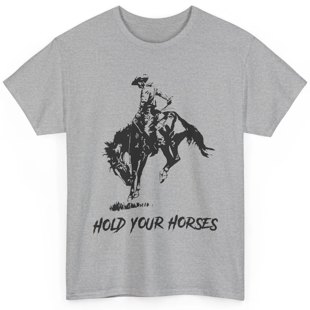 Retro Cowboy Rodeo Dad Hold Your Horses Western Country Gift Classic Unisex T-Shirt