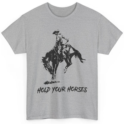 Retro Cowboy Rodeo Dad Hold Your Horses Western Country Gift Classic Unisex T-Shirt