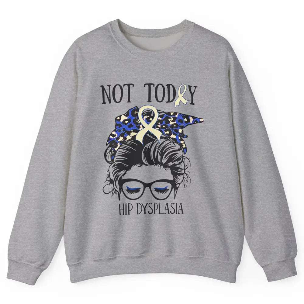 Not Today Hip Dysplasia Awareness Leopard Messy Bun Glasses Unisex Crewneck Sweatshirt