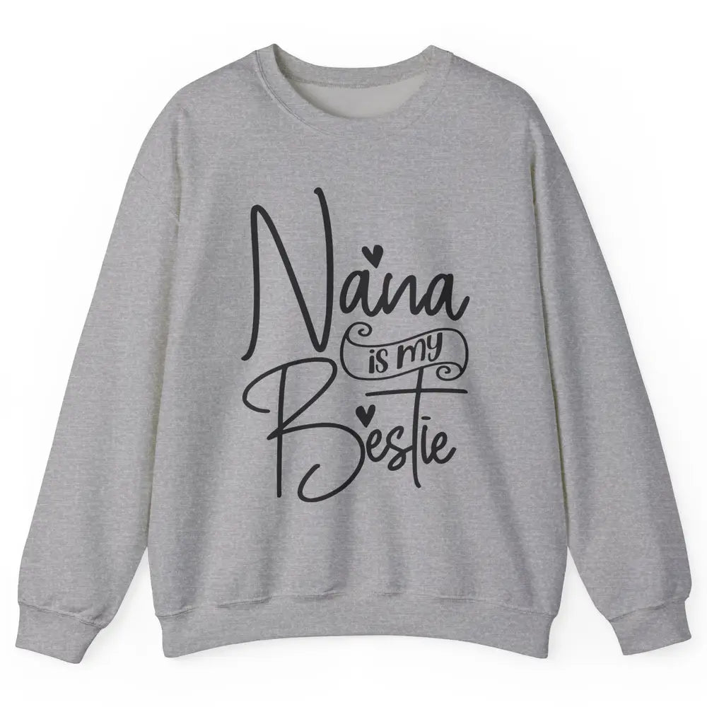 Nana Is My Bestie Being A Grandma Make My Life Complete Nana Unisex Crewneck Sweatshirt