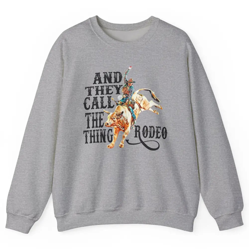 Retro Cowboy Horsing And They Call The Thing Rodeo Western Unisex Crewneck Sweatshirt