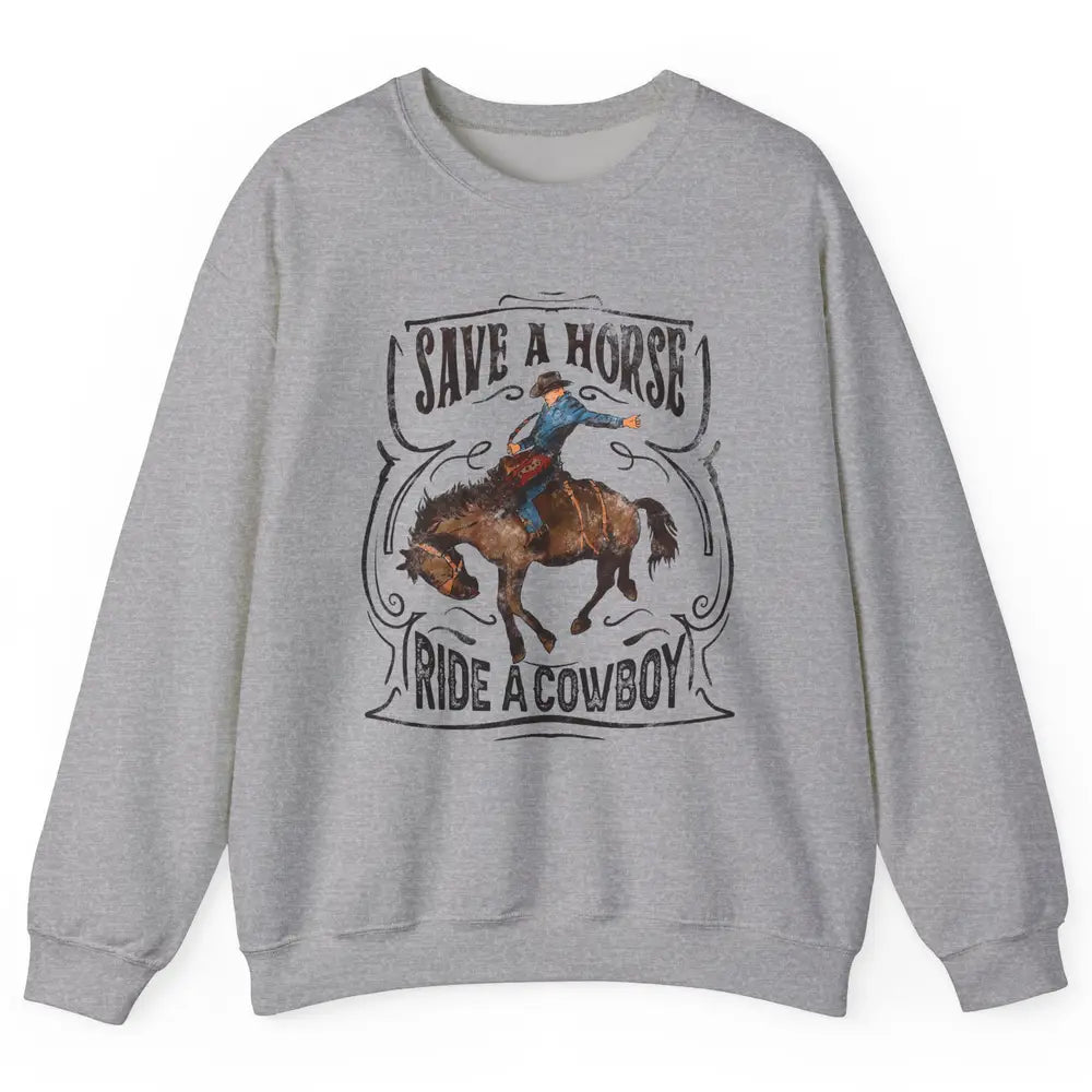 Retro Cowboy Rodeo Save A Horse Ride Cowboy Western Country Unisex Crewneck Sweatshirt
