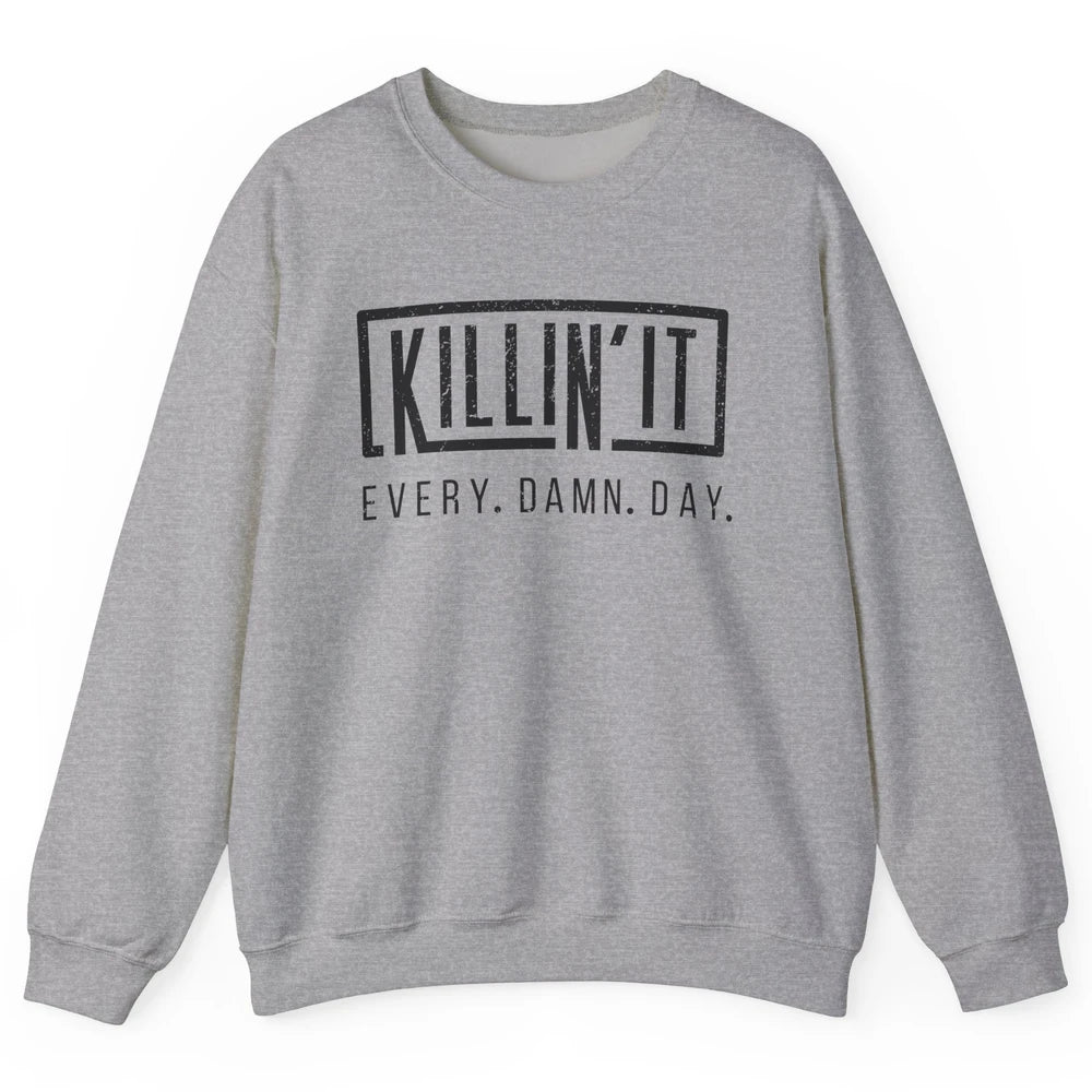 Retro Killin It Every Damn Day Funny Motivation Sarcastic Unisex Crewneck Sweatshirt
