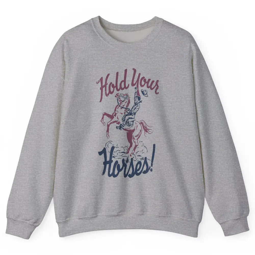 Retro Cowboy Hold Your Horses Western Country Rodeo Dad Gift Unisex Crewneck Sweatshirt