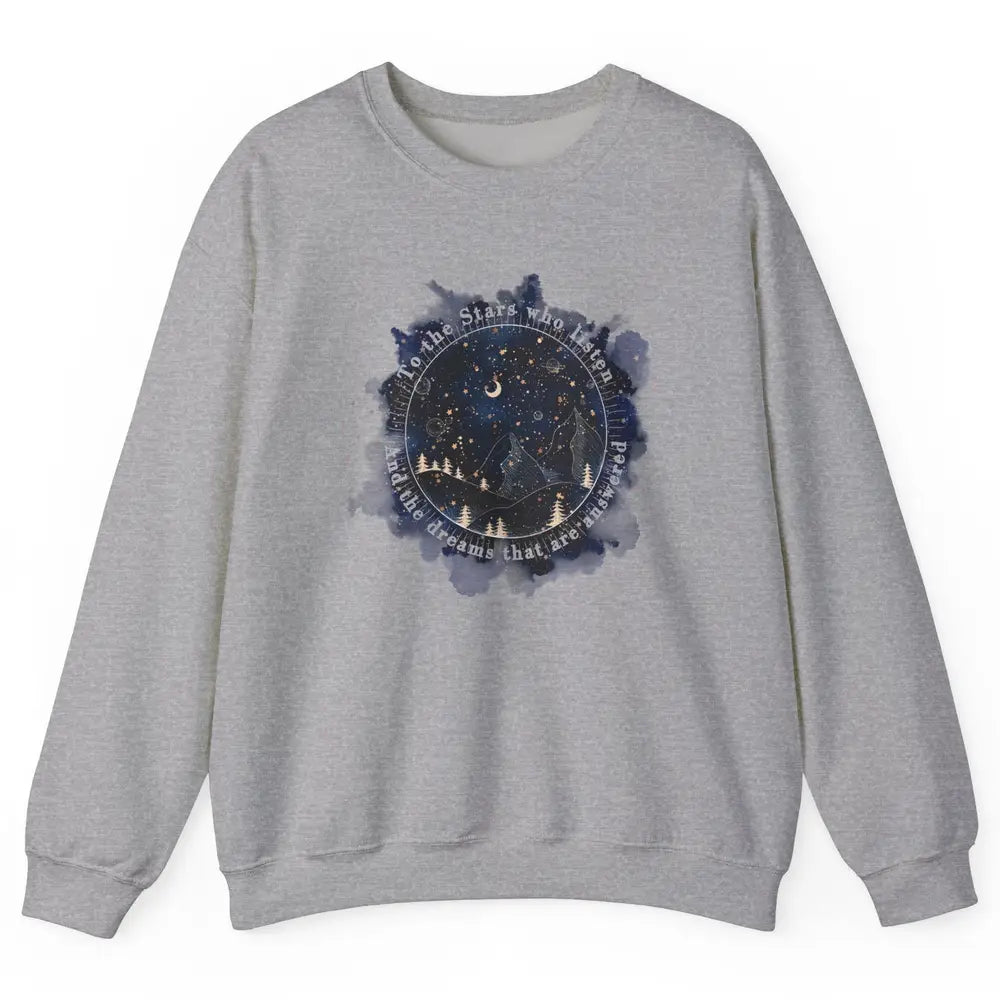 Night To The Stars Who Listen And Dreams That Are Answered Unisex Crewneck Sweatshirt