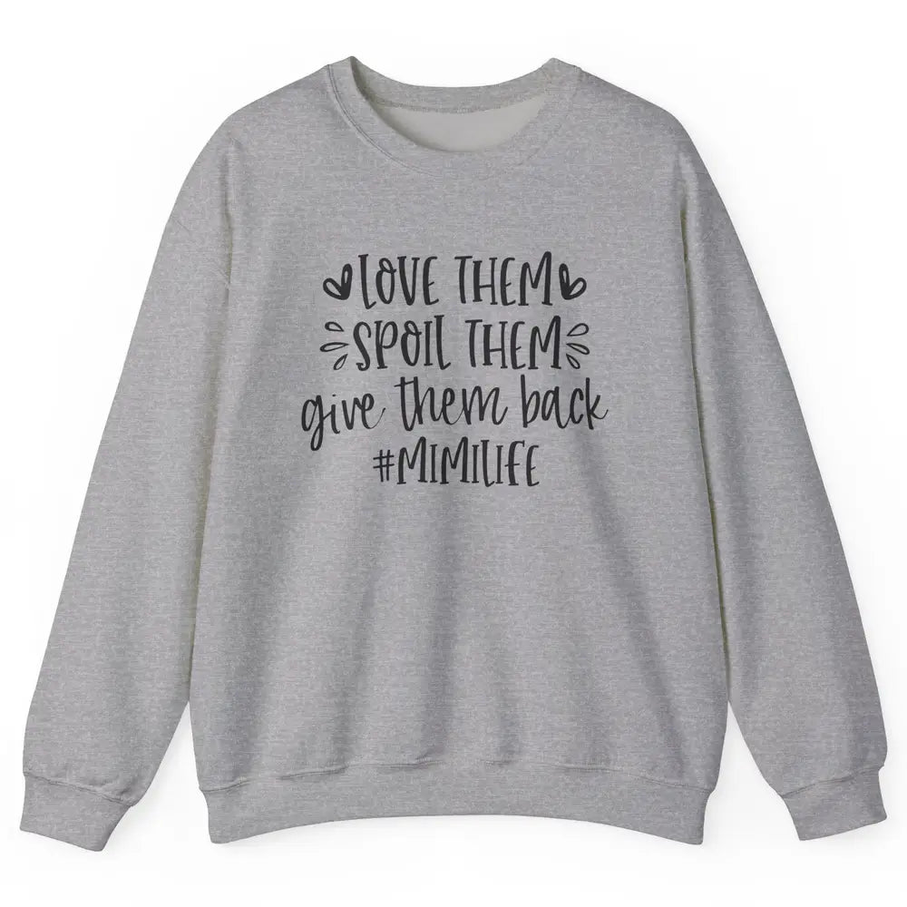 Mimi Life Love Them Spoil Them Give Them Grandma Mothers Day Unisex Crewneck Sweatshirt