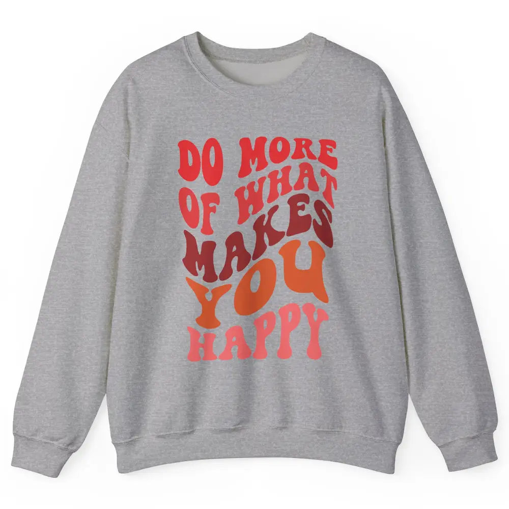 Retro Positive Mind Do More What Make You Happy Good Vibes Unisex Crewneck Sweatshirt