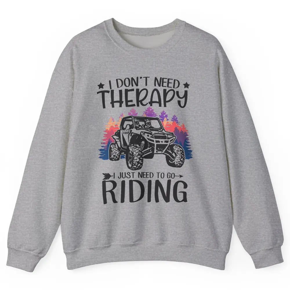 Retro Dont Need Therapy Just Ride UTV Offroad Riding SXS Mud Unisex Crewneck Sweatshirt