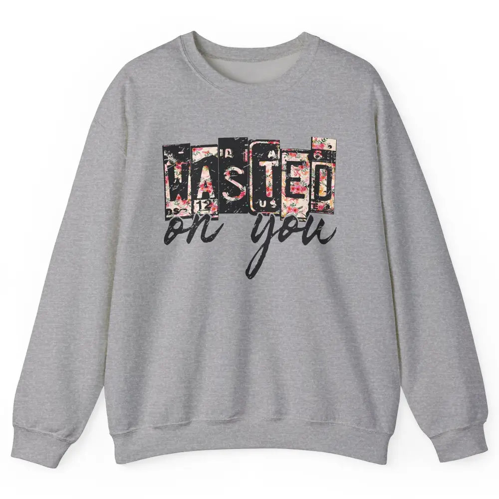 Retro Floral Wasted On You Western Country Cowgirl Gift Unisex Crewneck Sweatshirt