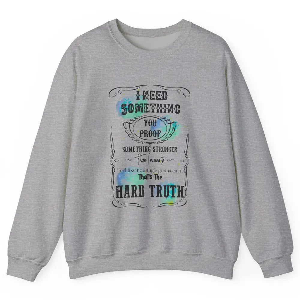 Retro I Need Something You Proof Western Country Cowgirl Unisex Crewneck Sweatshirt