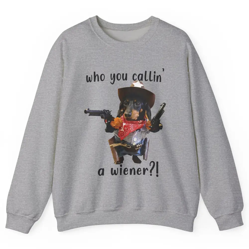 Retro Dachshund Cowboy Who You Call A Wiener Western Cowboys Unisex Crewneck Sweatshirt