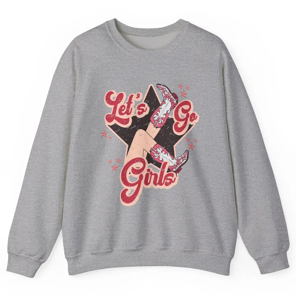 Retro Cowgirl Boots Let's Go Girls Western Country Southern Unisex Crewneck Sweatshirt