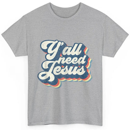 Retro 70s Groovy Y'all Need Jesus Religion Christ Bible God Classic Unisex T-Shirt