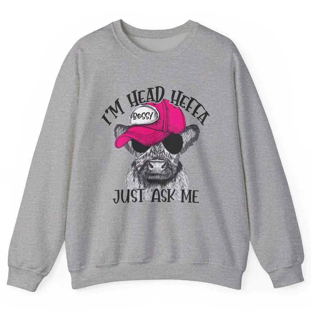 Funny Baby Heifer I'm Head Heffa Just Ask Me Cow Farm Animal Unisex Crewneck Sweatshirt