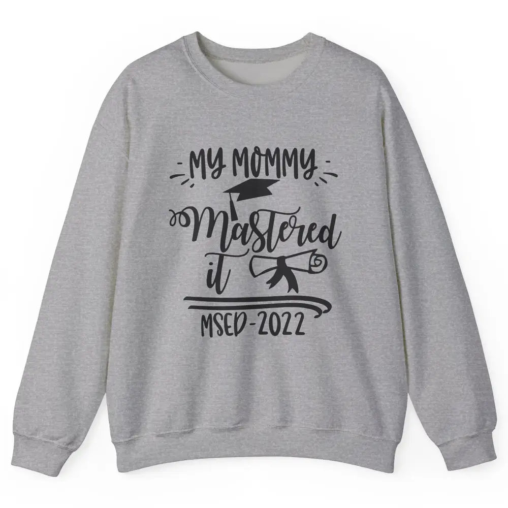 My Mommy Mastered It MSED 2022 Master Graduation Bachelor Unisex Crewneck Sweatshirt