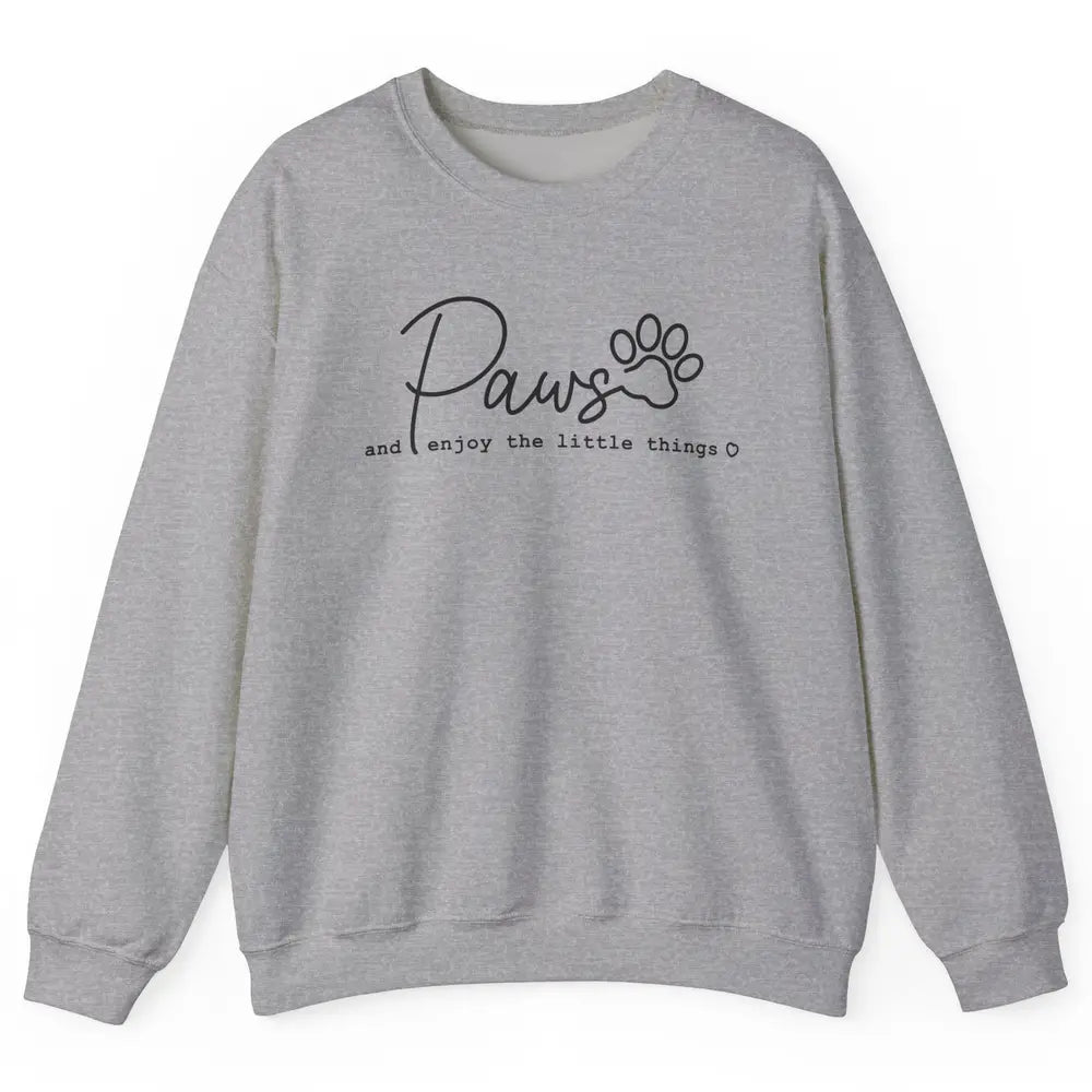 Paws And Enjoy The Little Things Dog Mom Mothers Day Unisex Crewneck Sweatshirt