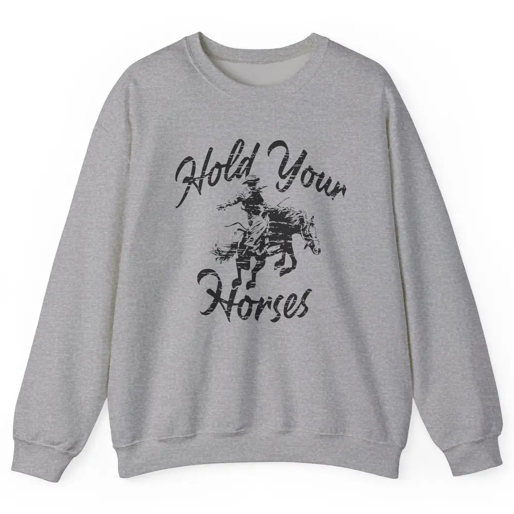Retro Cowboy Hold Your Horses Western Country Cowgirl Gift Unisex Crewneck Sweatshirt