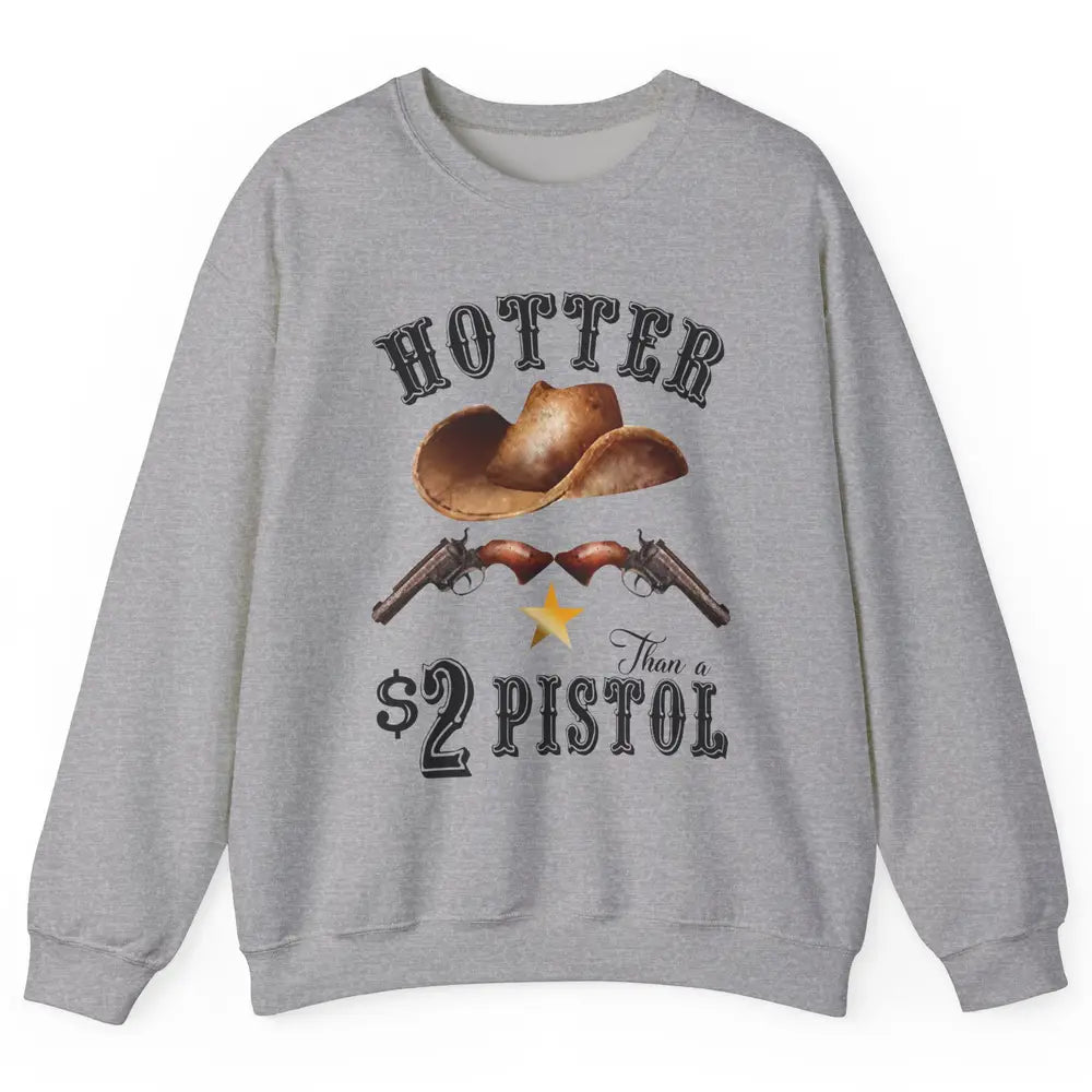 Retro Cowboy Hat Hotter Than 2 Dollar Pistol Western Country Unisex Crewneck Sweatshirt