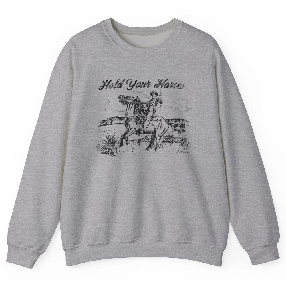 Retro Cowboy Rodeo Hold Your Horses Western Country Cowgirls Unisex Crewneck Sweatshirt