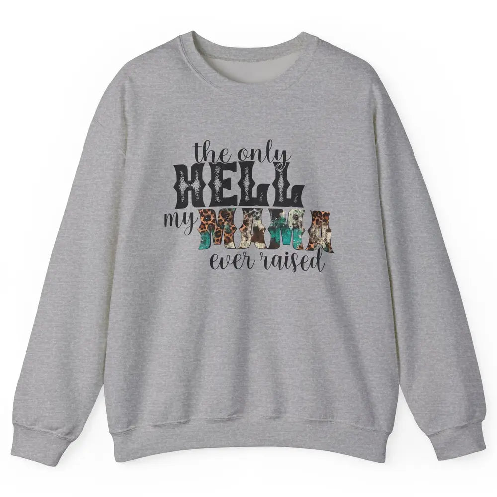 Retro Leopard Only Hell My Momma Ever Raised Western Cowgirl Unisex Crewneck Sweatshirt