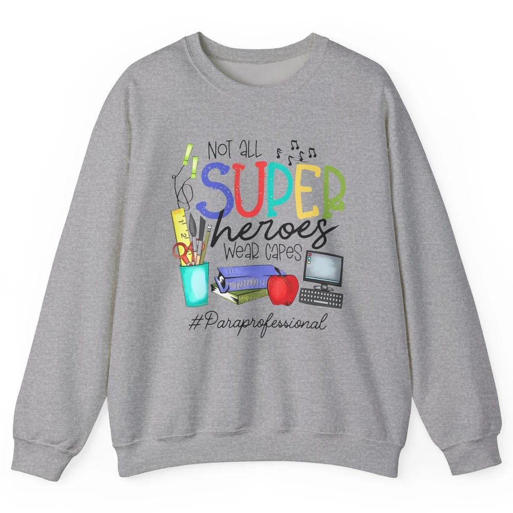 Not All Super Heroes Wear Capes Paraprofessional Life Para Unisex Crewneck Sweatshirt