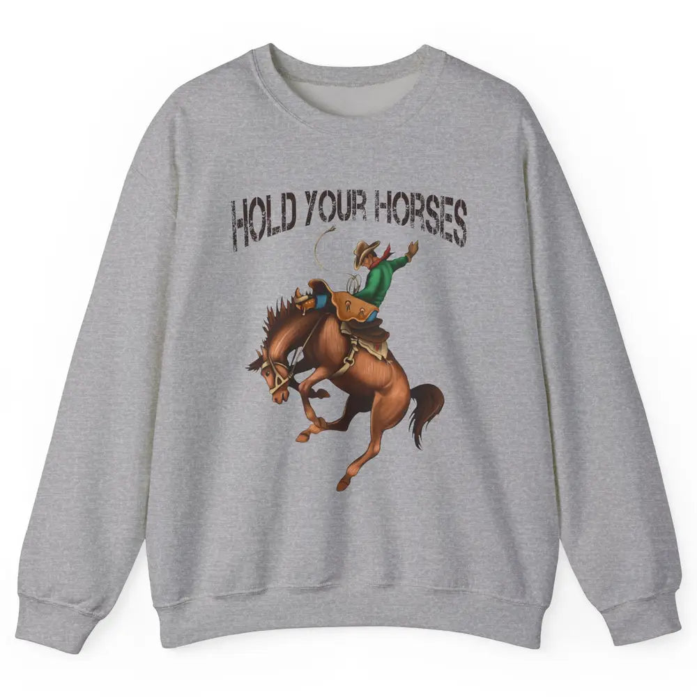 Retro Cowboy Rodeo Dad Hold Your Horses Western Country Gift Unisex Crewneck Sweatshirt