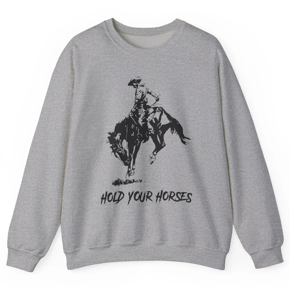 Retro Cowboy Rodeo Dad Hold Your Horses Western Country Gift Unisex Crewneck Sweatshirt