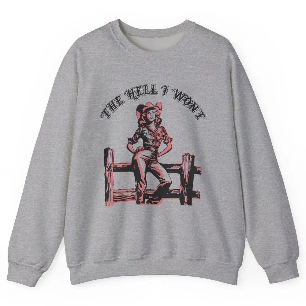 Retro Cowgirl The Hell I Won't Western Country Rodeo Mom Unisex Crewneck Sweatshirt