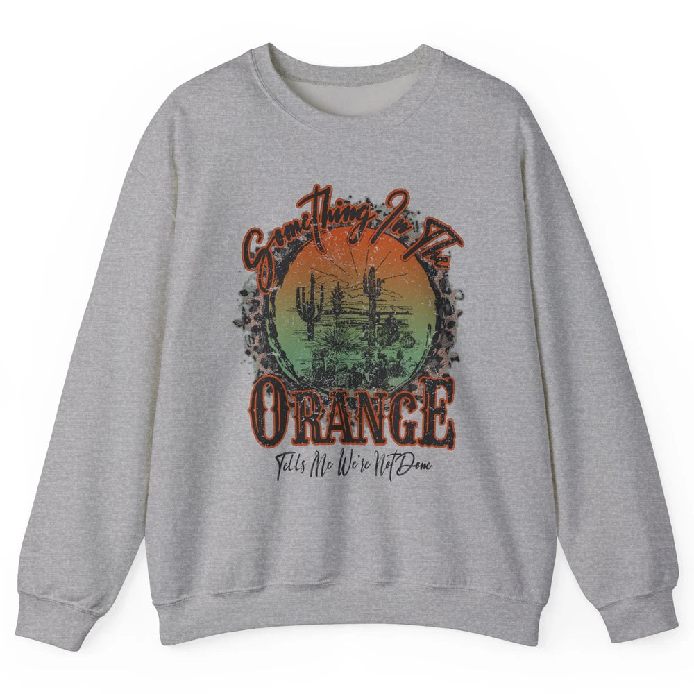 Retro Desert Sunset Something In The Orange Western Country Unisex Crewneck Sweatshirt