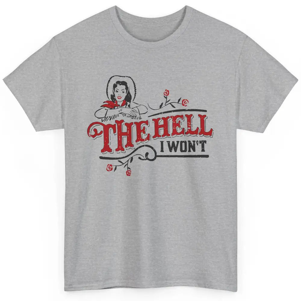 Retro Cowgirl The Hell I Won't Western Country Punchy Girls Classic Unisex T-Shirt