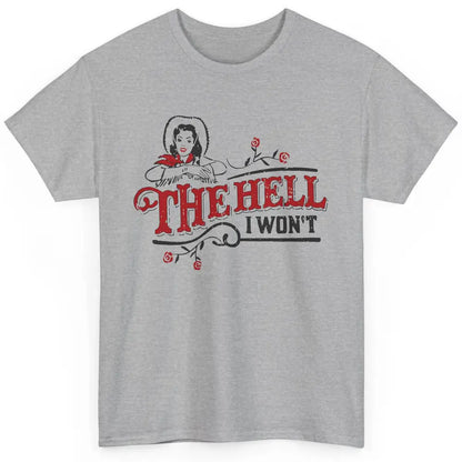 Retro Cowgirl The Hell I Won't Western Country Punchy Girls Classic Unisex T-Shirt