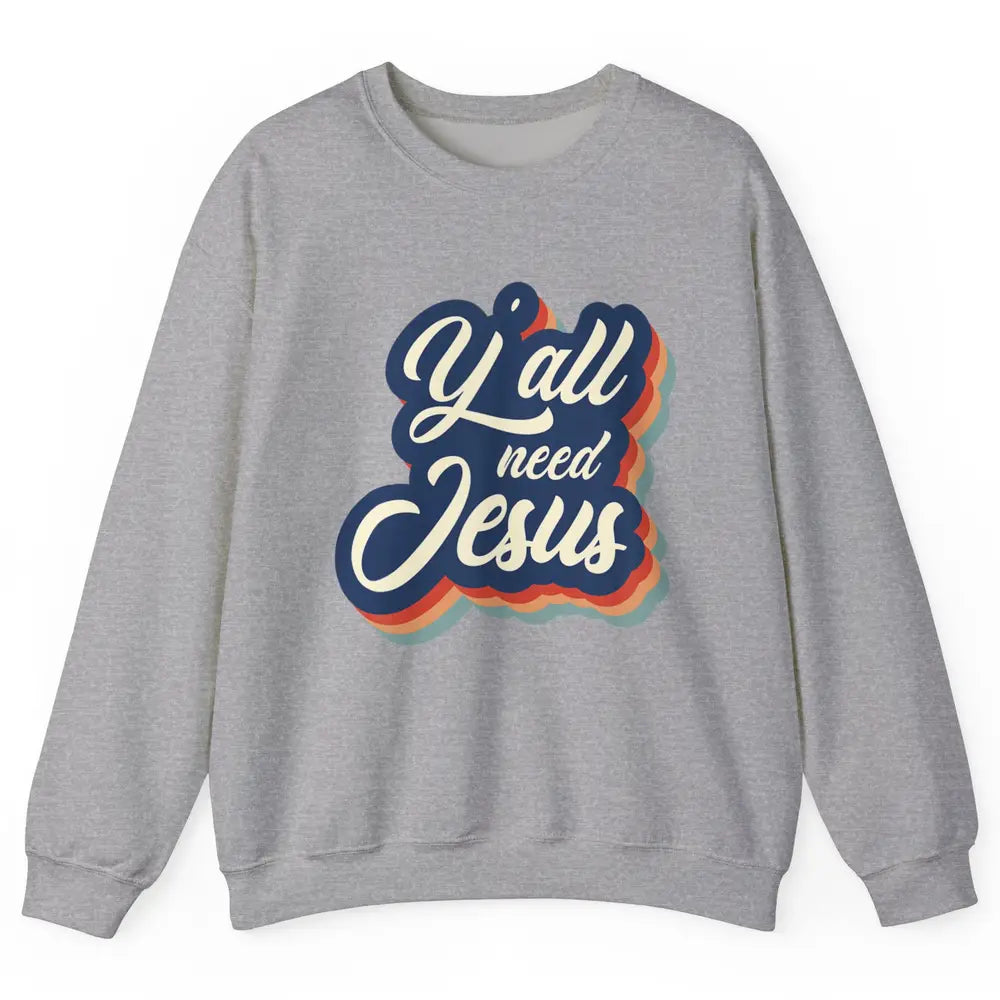 Retro 70s Groovy Y'all Need Jesus Religion Christ Bible God Unisex Crewneck Sweatshirt