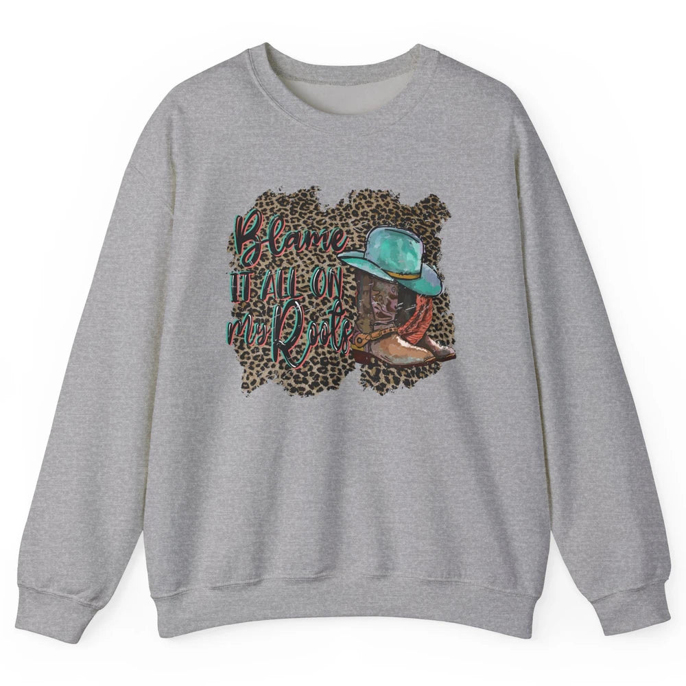 Retro Leopard Boot Blame It All On My Root Western Cowgirls Unisex Crewneck Sweatshirt