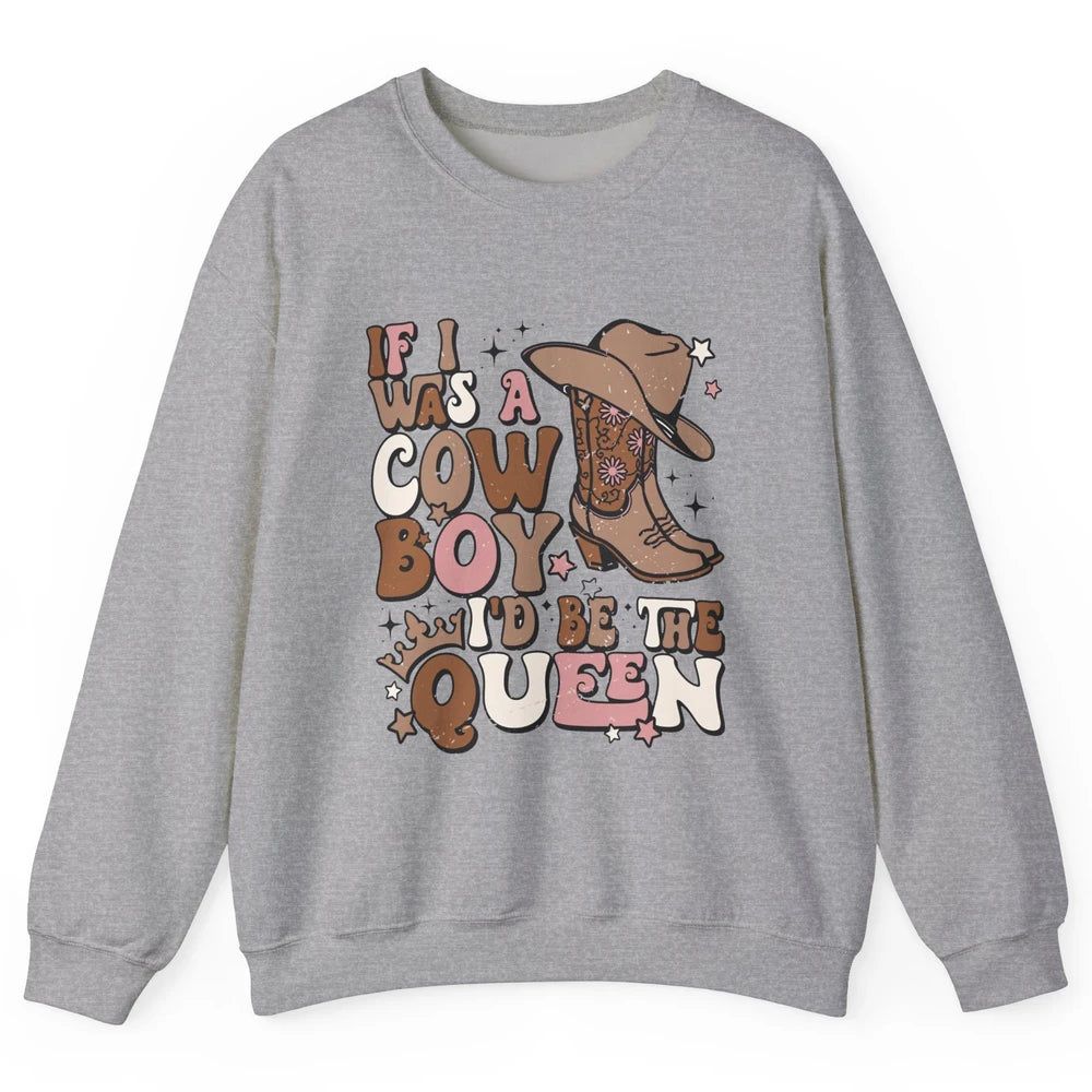 Retro Cowgirls If I Was A Cowboy I'd Be The Queen Western Unisex Crewneck Sweatshirt