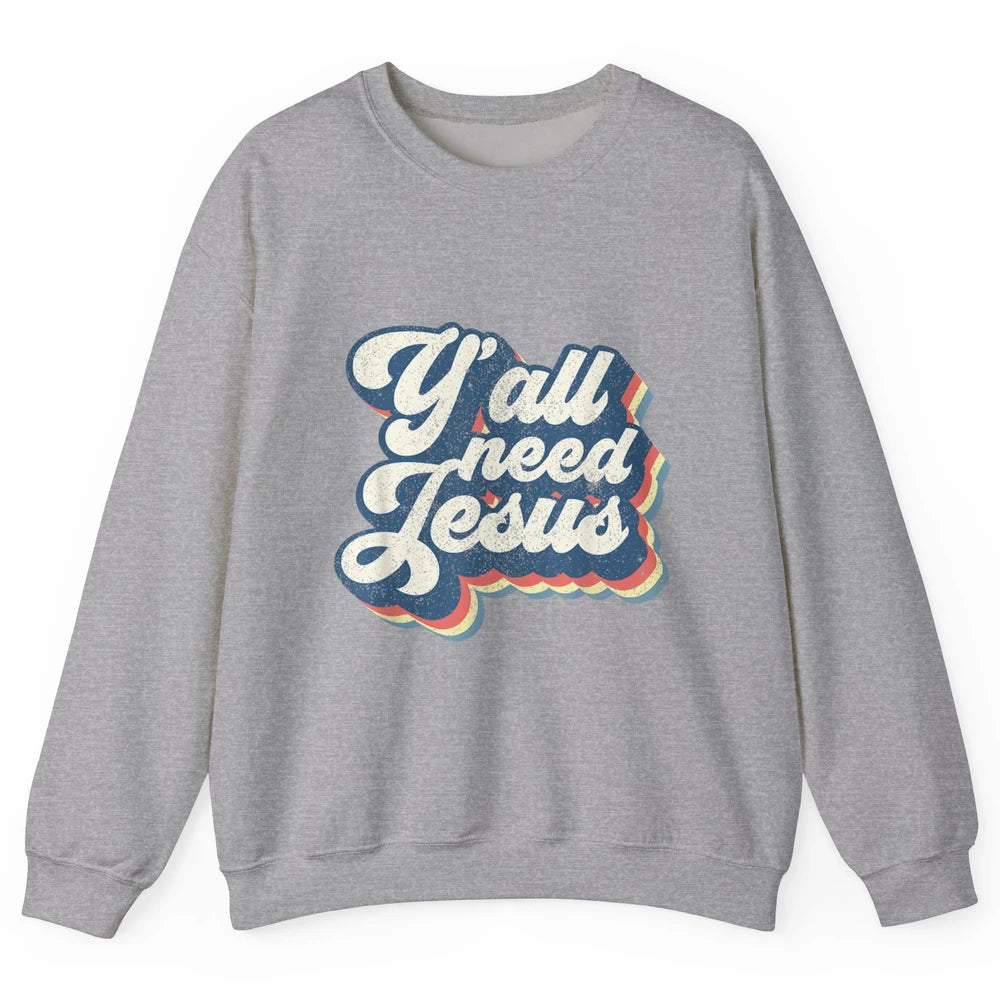 Retro 70s Groovy Y'all Need Jesus Religion Christ Bible God Unisex Crewneck Sweatshirt