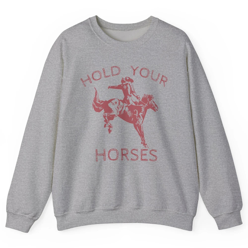 Retro Cowboy Hold Your Horse Rodeo Wild West Country Cowgirl Unisex Crewneck Sweatshirt