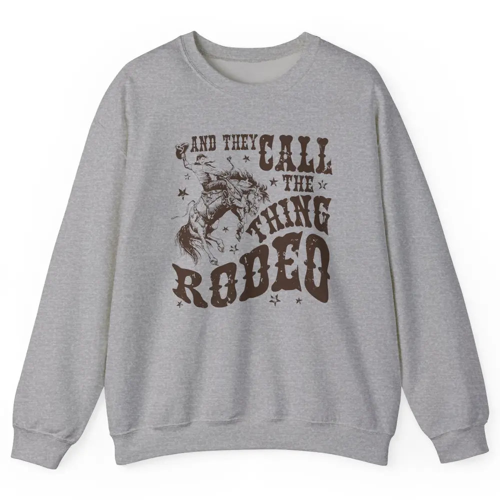 Retro Cowboy Horsing And They Call The Thing Rodeo Western Unisex Crewneck Sweatshirt