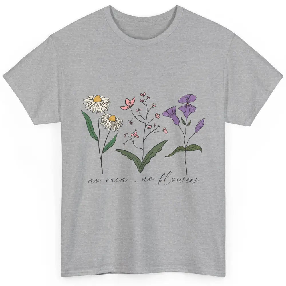 No Rain No Flowers Minimalist Wildflower Positive Mind Plant Classic Unisex T-Shirt