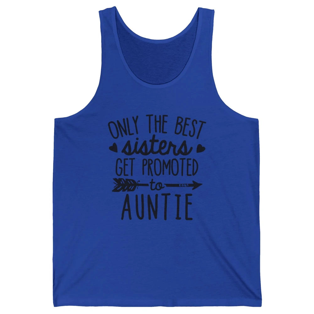 Only The Best Sisters Get Promoted To Aunt Pregnancy Reveal Unisex Jersey Tank