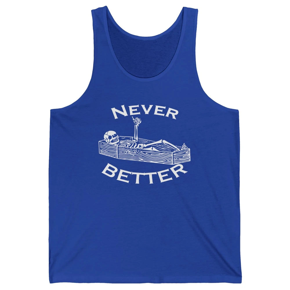 Never Better Funny Skeleton Inspiration Costume Death Skull Unisex Jersey Tank