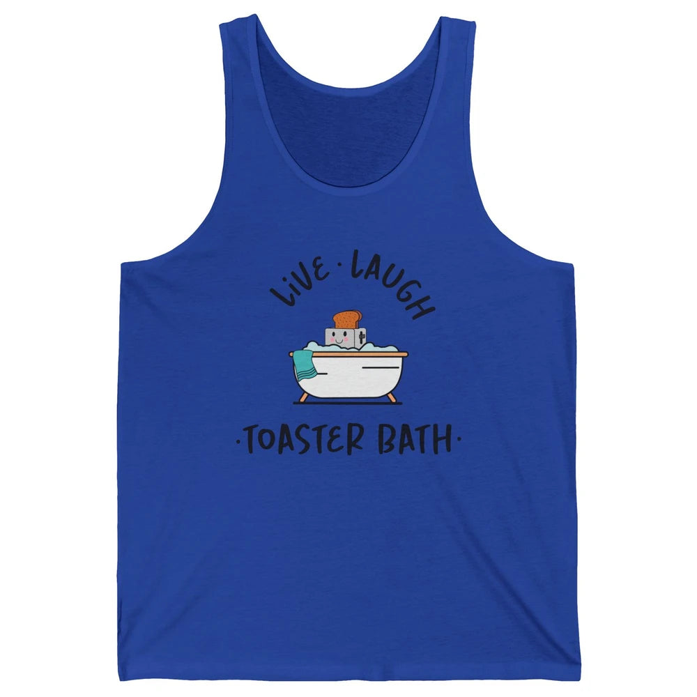 Funny My Kind Of Bath Bomb Live Laugh Toaster Bath Self Love Unisex Jersey Tank