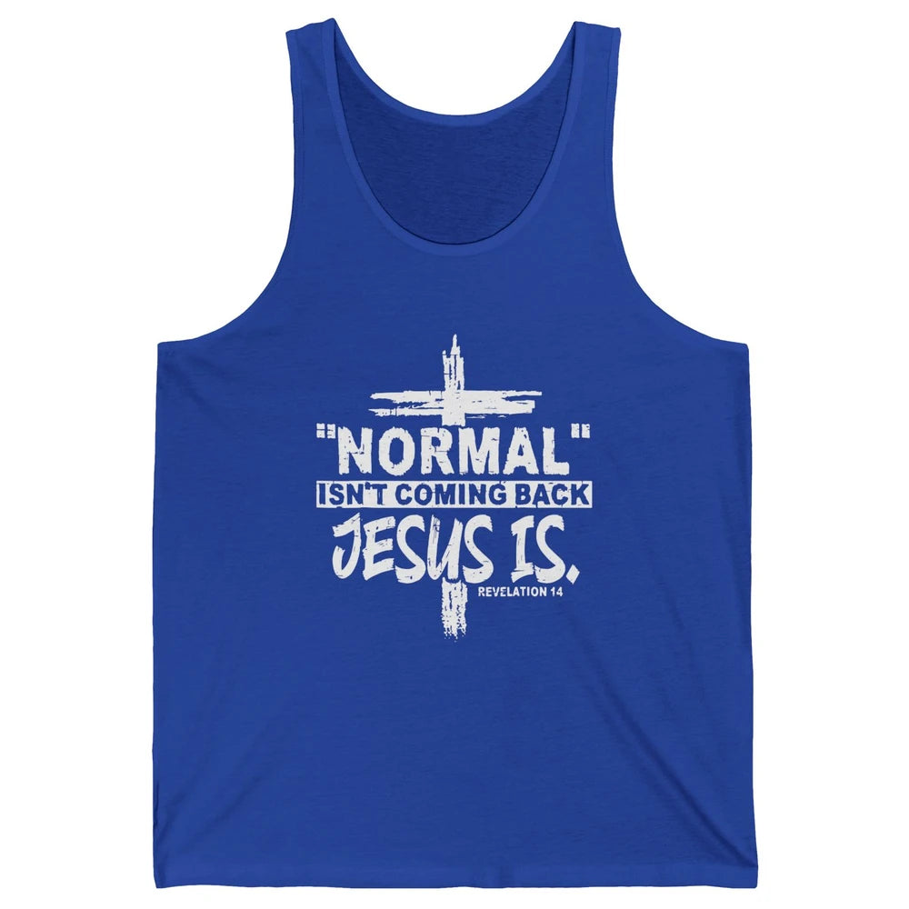 Normal Isn't Coming Back Jesus Is Bible Christian Religious Unisex Jersey Tank