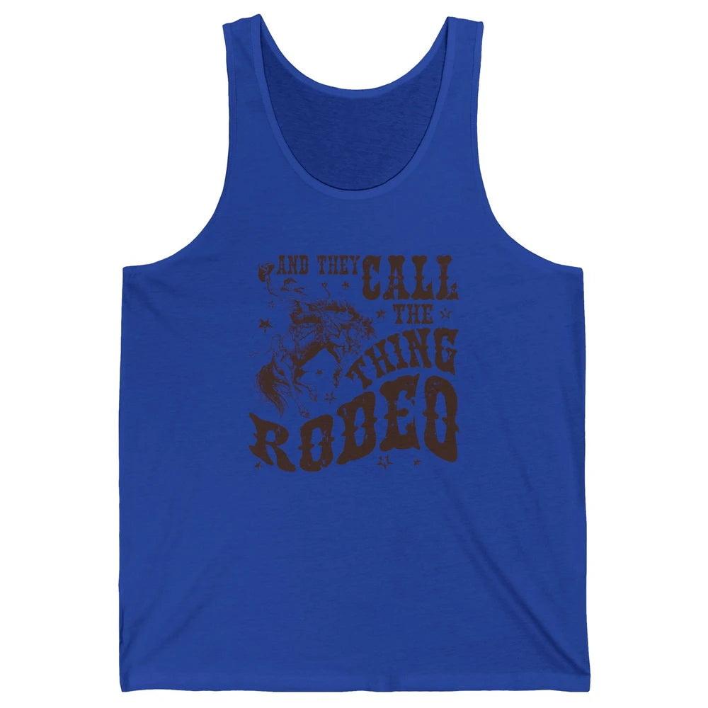 Retro Cowboy Horsing And They Call The Thing Rodeo Western Unisex Jersey Tank